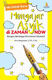 Ide Guru: Mengajar Asyik di Zaman Now - Dengan Berbagai Permainan Edukatif