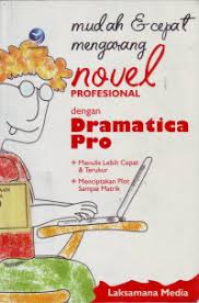 Mudah dan Cepat mengarang Novel Profesional dengan Dramatica Pro