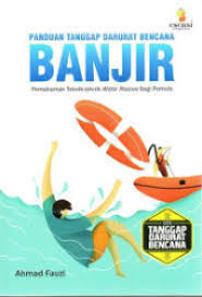 Panduan Tanggap Darurat Bencana Banjir - Pemahaman Teknik-Teknik Water Resque Bagi Pemula
