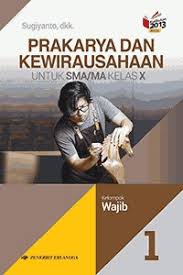 Prakarya Dan Kewirausahaan - Untuk SMA/MA Kelas X