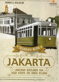 Sejarah kota jakarta : bangunan bersejarah dan cagar budaya era hindia belanda Jil. 3