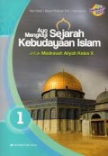 Ayo Mengkaji Sejarah Kebudayaan Islam - Untuk Madrasah Aliyah Kelas X