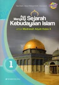 Ayo Mengkaji Sejarah Kebudayaan Islam - Untuk Madrasah Aliyah Kelas X