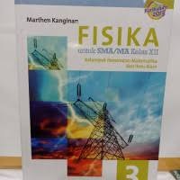Fisika - Untuk SMA/MA Kelas XII : Kelompok Peminatan MM & Ilmu ALam