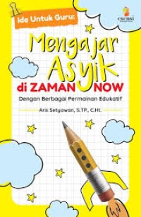 Ide Guru: Mengajar Asyik di Zaman Now - Dengan Berbagai Permainan Edukatif