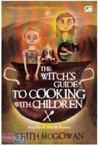 The Witch's Guide To Cooking With Children : Penyihir Di Sebelah Rumah