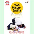 Yuk Belajar Shalat - Panduan Kreatif Mengajar Tata Cara Shalat Kepada Anak